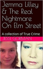 Jemma Lilley & The Real Nightmare On Elm Street An Anthology of True Crime