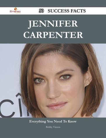 Jennifer Carpenter 50 Success Facts - Everything you need to know about Jennifer Carpenter - Bobby Vinson
