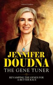 Jennifer Doudna, The Gene Tuner: Revamping The Genes for a Better Race
