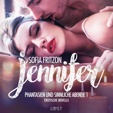 Jennifer: Phantasien und sinnliche Abende 1 - Erotische Novelle - Sofia Fritzson