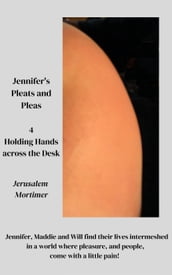 Jennifer s Pleats and Pleas 4: Holding Hands Across the Desk