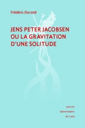 Jens Peter Jacobsen ou la gravitation d une solitude