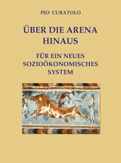 Jenseits der Arena Für ein neues sozioökonomisches System