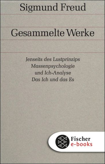 Jenseits des Lustprinzips / Massenpsychologie und Ich-Analyse / Das Ich und das Es - Freud Sigmund