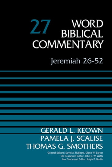 Jeremiah 26-52, Volume 27 - David Allen Hubbard - Dr. Gerald Keown - Glenn W. Barker - John D. W. Watts - Pamela Scalise - Ralph P. Martin - Thomas G. Smothers