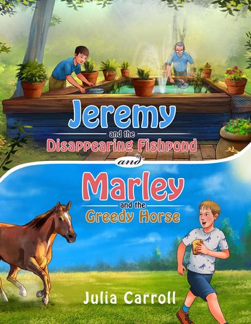 Jeremy and the Disappearing Fishpond and Marley and the Greedy Horse - Julia Carroll