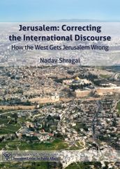 Jerusalem: Correcting the International Discourse - How the West Gets Jerusalem Wrong