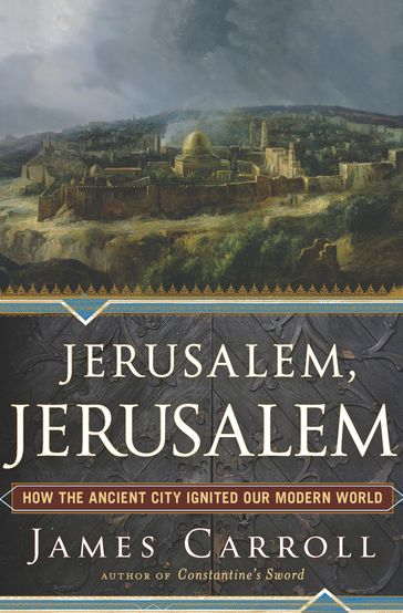 Jerusalem, Jerusalem - James Carroll