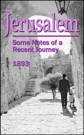 Jerusalem: Some Notes of a Recent Journey