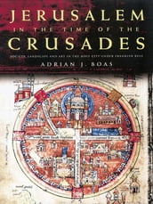 Jerusalem in the Time of the Crusades