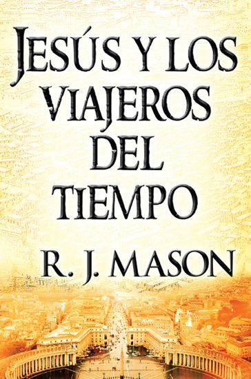 Jesús y los viajeros del tiempo - R. J. Mason