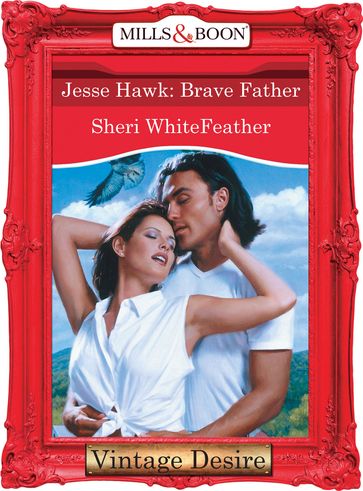 Jesse Hawk: Brave Father (Mills & Boon Desire) - Sheri Whitefeather