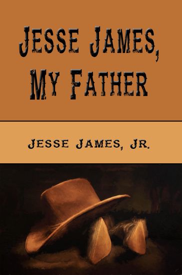 Jesse James, My Father (Illustrated) - Jr. Jesse James