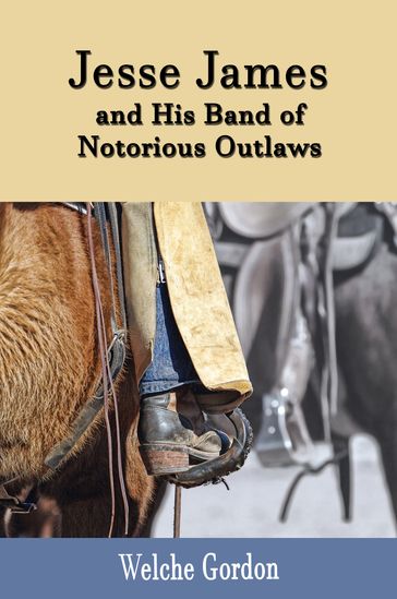 Jesse James and His Band of Notorious Outlaws (Illustrated) - Welche Gordon