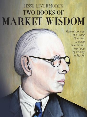 Jesse Livermore's Two Books of Market Wisdom - Jesse Lauriston Livermore - Edwin Lefevre - Richard Demille Wyckoff