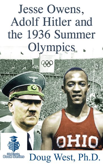 Jesse Owens, Adolf Hitler and the 1936 Summer Olympics - Doug West