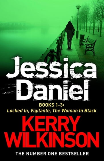 Jessica Daniel series: Locked In/Vigilante/The Woman in Black - Books 1-3 - Kerry Wilkinson