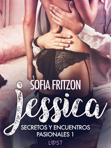 Jessica: Secretos y Encuentros Pasionales 1 - Sofia Fritzson