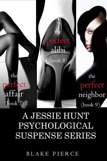 Jessie Hunt Psychological Suspense Bundle: The Perfect Affair (#7), The Perfect Alibi (#8) and The Perfect Neighbor (#9) - Blake Pierce