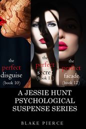Jessie Hunt Psychological Suspense Bundle: The Perfect Disguise (#10), The Perfect Secret (#11) and The Perfect Facade (#12)