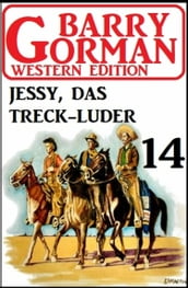 ?Jessy, das Treckluder: Barry Gorman Western Edition 14