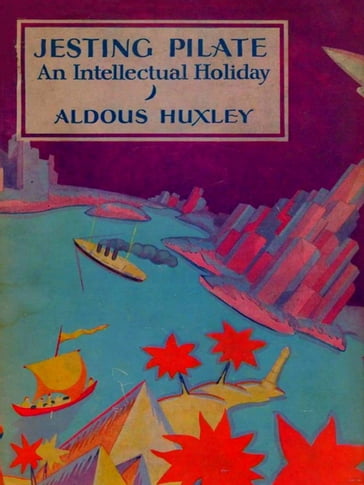 Jesting Pilate: An Intellectual Holiday - Aldous Huxley