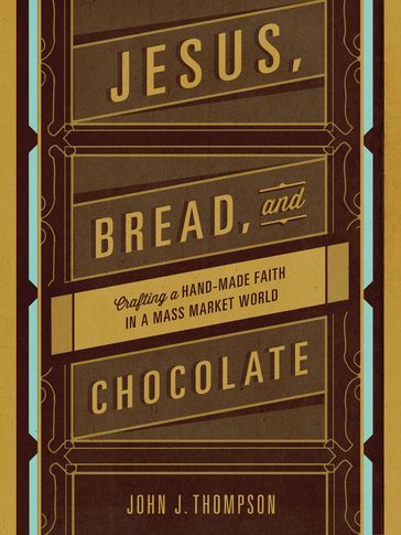 Jesus, Bread, and Chocolate - John J. Thompson