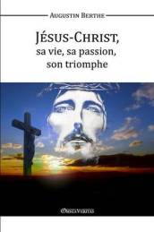 Jesus-Christ, Sa vie, Sa passion, Son triomphe