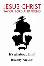 Jesus Christ Savior, Lord and Friend