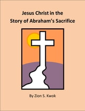 Jesus Christ in the Story of Abraham s Sacrifice