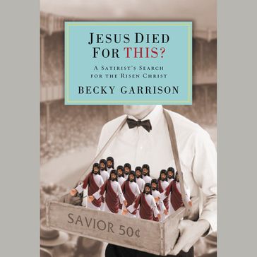 Jesus Died for This? - Becky Garrison