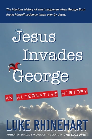 Jesus Invades George: An Alternative History - Luke Rhinehart