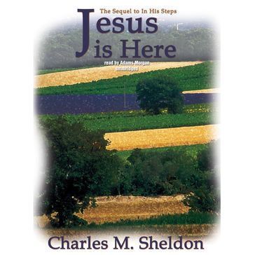 Jesus Is Here - Charles M. Sheldon