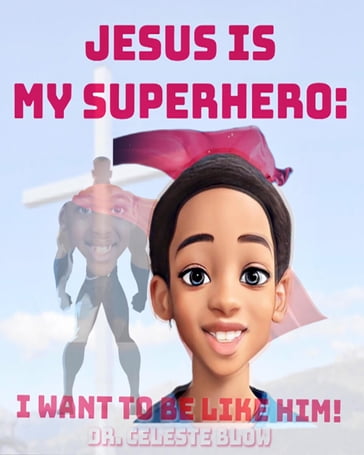 Jesus Is My Superhero - Celeste Blow