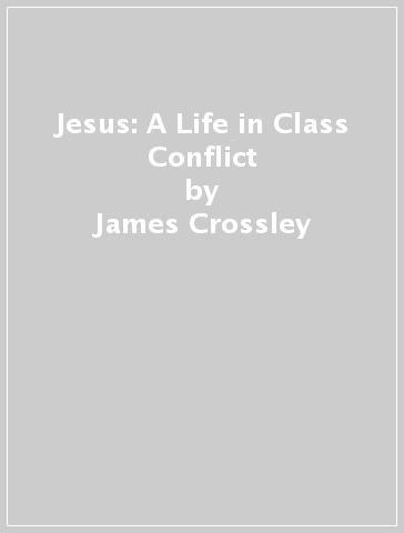 Jesus: A Life in Class Conflict - James Crossley