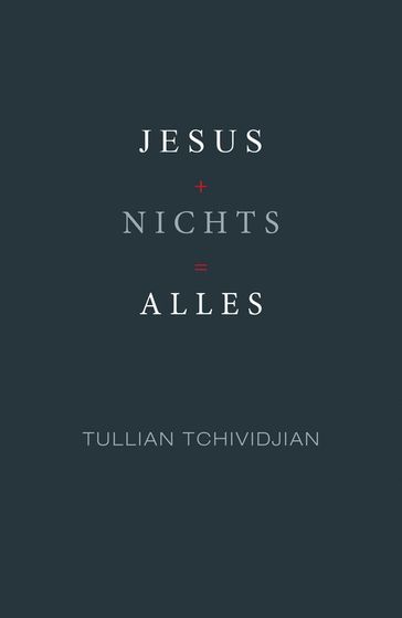 Jesus + Nichts = Alles - Tullian Tchividjian