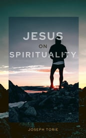 Jesus On Spirituality