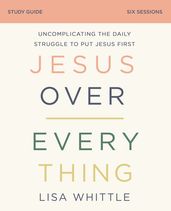 Jesus Over Everything Bible Study Guide