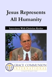 Jesus Represents All Humanity: Interviews With Christian Kettler