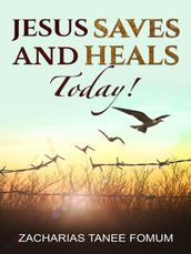 Jesus Saves And Heals Today!