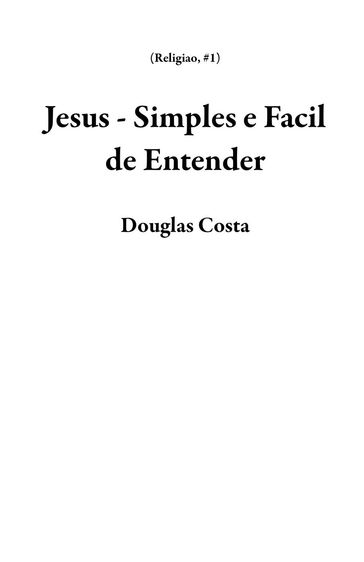 Jesus - Simples e Facil de Entender - Douglas Costa