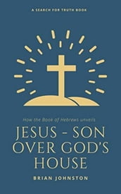 Jesus: Son Over God s House