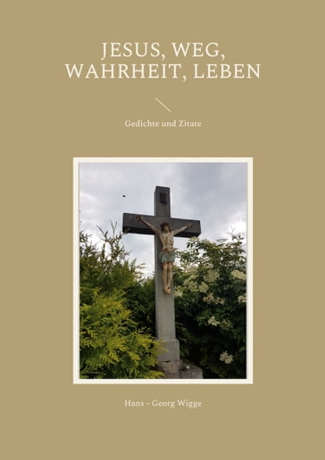 Jesus, Weg, Wahrheit, Leben - Hans - Georg Wigge
