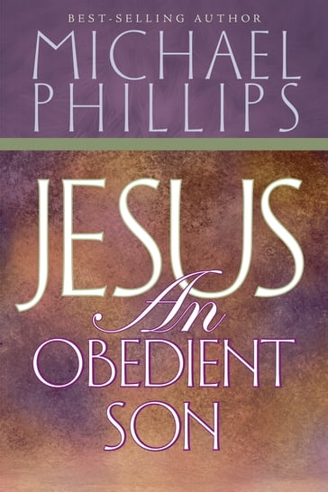 Jesus, an Obedient Son - Michael Phillips