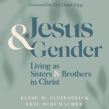 Jesus and Gender - Elyse Fitzpatrick - Eric Schumacher