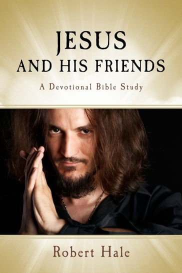 Jesus and His Friends - Robert Hale