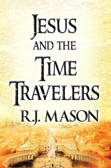 Jesus and The Time Travelers - R. J. Mason