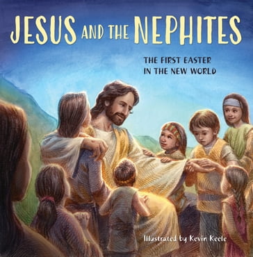 Jesus and the Nephites: The First Easter in the New World - Deseret Book Company
