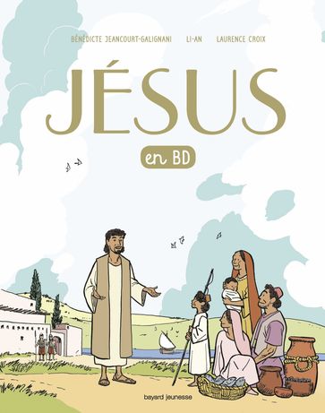 Jésus en BD, le récit d'une bonne nouvelle - Bénédicte Jeancourt-Galignani - Laurence Croix - Li-An
