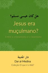 Jesus era muçulmano? Entre o cristianismo e o islamismo